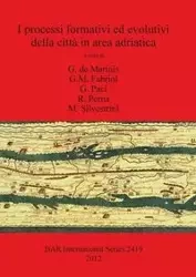 I processi formativi ed evolutivi della città in area adriatica - de Marinis G.