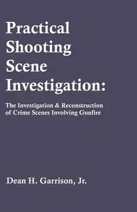 Practical Shooting Scene Investigation - Dean Garrison