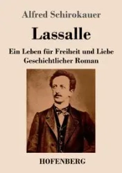 Lassalle. Ein Leben für Freiheit und Liebe - Alfred Schirokauer