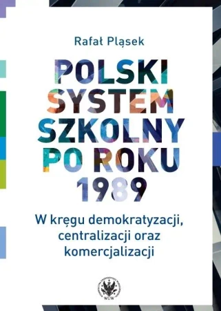 Polski system szkolny po roku 1989 - Rafał Pląsek