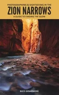 Photographing and Sightseeing in the Zion Narrows - DeBarmore Nico