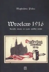 Wrocław 1916. Kronika miasta w czasie wielkiej wojny - Magdalena Palica