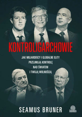 Kontroligarchowie. Jak miliarderzy i globalne... - Seamus Bruner
