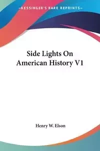 Side Lights On American History V1 - Henry W. Elson