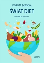 Świat diet. Mini encyklopedia diet cz.1 - Dorota Sawicka