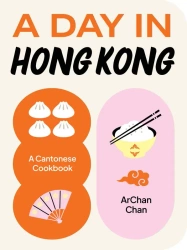 A day in Hong Kong. A cantonese cookbook wer. angielska - Chan ArChan