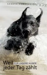 Weil für unsere Hunde jeder Tag zählt - Sandra Dombrovsky