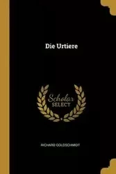 Die Urtiere - Richard Goldschmidt