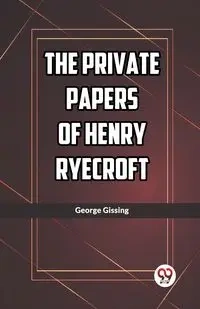 The Private Papers of Henry Ryecroft - George Gissing