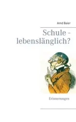Schule - lebenslänglich? - Baier Arnd
