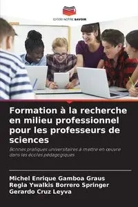Formation à la recherche en milieu professionnel pour les professeurs de sciences - Michel Enrique Gamboa Graus