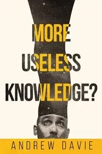 More Useless Knowledge? - Andrew Davie