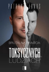 Brutalna prawda o toksycznych ludziach - Patryk Janas
