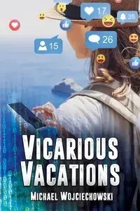 Vicarious Vacations - Michael Wojciechowski