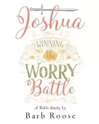 Joshua - Women's Bible Study Participant Workbook - Barb Roose