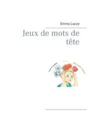 Jeux de mots de tête - Emma Lucce