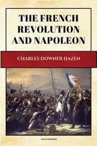 The French Revolution and Napoleon - Charles Hazen Downer