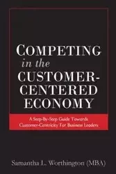 Competing in the Customer-Centered Economy - Samantha Worthington  L.