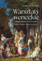 Warsztaty weneckie w drugiej poł. XV i w XVI wieku - Grażyna Bastek