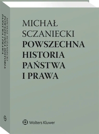 Powszechna historia państwa i prawa - Michał Sczaniecki, Katarzyna Sójka-Zielińska