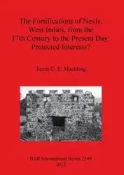 The Fortifications of Nevis, West Indies, from the 17th Century to the Present Day - Tessa C. Machling S.