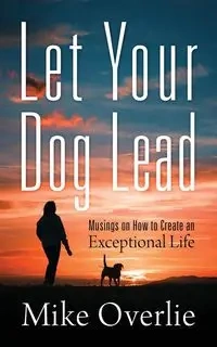 Let Your Dog Lead - Mike Overlie