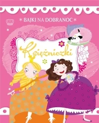 Bajki na dobranoc Księżniczki - praca zbiorowa