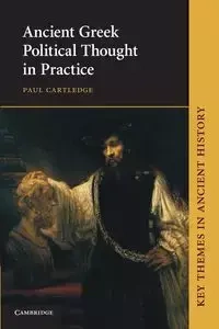 Ancient Greek Political Thought in Practice - Paul Cartledge