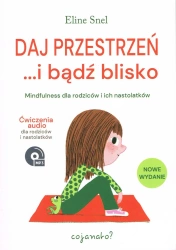 Daj przestrzeń... i bądź blisko. Mindfulness dla rodziców i ich nastolatków - Snel Eline