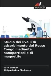 Studio dei livelli di adsorbimento del Rosso Congo mediante nanoparticelle di magnetite - Sara Shaker