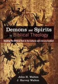 Demons and Spirits in Biblical Theology - Walton John H.