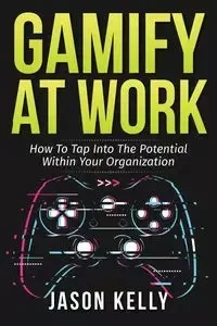 Gamify at Work - Kelly Jason