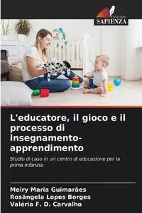 L'educatore, il gioco e il processo di insegnamento-apprendimento - Maria Guimarães Meiry