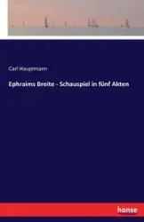 Ephraims Breite - Schauspiel in fünf Akten - Carl Hauptmann