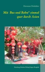Mit Bus und Bahn* einmal quer durch Asien - Dünhölter Hermann