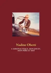 L'aéronautique, Mon jouet, Mon père et Moi - Nadine Oberti