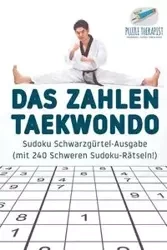Das Zahlen-Taekwondo | Sudoku Schwarzgürtel-Ausgabe (mit 240 Schweren Sudoku-Rätseln!) - Puzzle Therapist