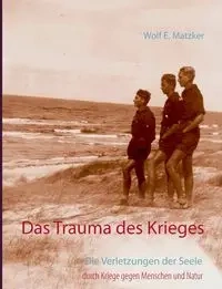 Das Trauma des Krieges - Matzker Wolf E.