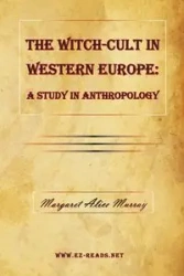 The Witch-Cult in Western Europe - Murray Margaret Alice
