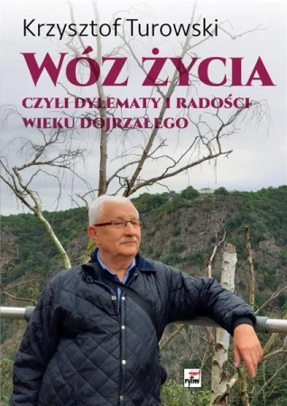 Wóz życia. Czyli dylematy i radości wieku.. - Krzysztof Turowski