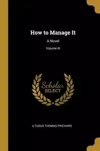 How to Manage It - Thomas Prichard Iltudus
