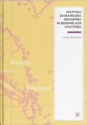 Polityka zagraniczna Singapuru w regionie Azjii... - Anna Grzywacz