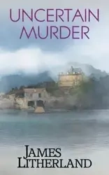 Uncertain Murder (Watchbearers, Book 3) - James Litherland