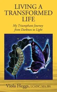 Living a Transformed Life - MA Viola Heggs LCADC BA