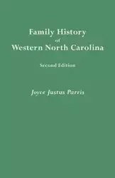 Family History of Western North Carolina. Second Edition (IMPROVED AND AUGM) - Joyce Parris Justus