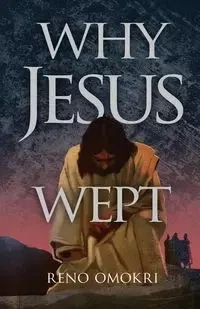 Why Jesus Wept - Omokri Reno