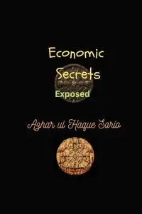 Economic Secrets Exposed - Sario Azhar ul Haque
