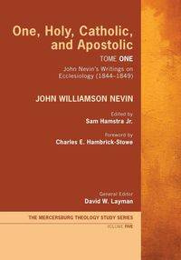 One, Holy, Catholic, and Apostolic, Tome 1 - John Nevin Williamson