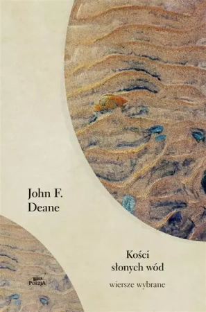 Kości słonych wód. Wiersze wybrane - John Deane K., Justyn Hunia, Agata Hołobut