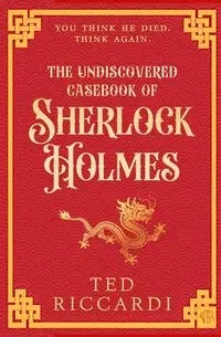 The Undiscovered Casebook of Sherlock Holmes - Ted Riccardi